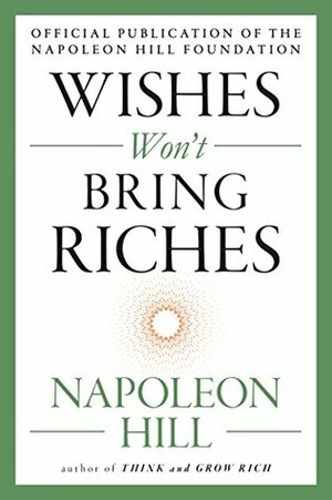 Wishes Won't Bring Riches (The Mental Dynamite Series) by Napoleon Hill