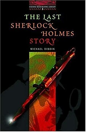 The Last Sherlock Holmes Story by Rosalie Kerr, Michael Dibdin