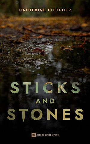 Sticks and Stones by Catherine Fletcher