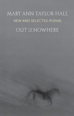 Out of Nowhere: New and Selected Poems by Mary Ann Taylor-Hall