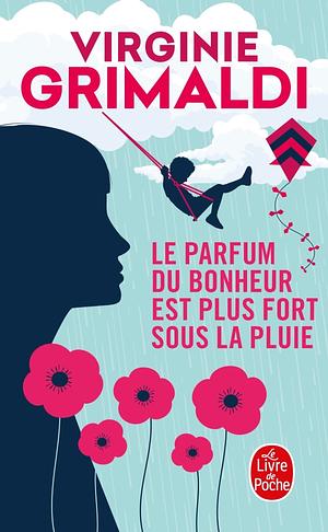 Le parfum du bonheur est plus fort sous la pluie by Virginie Grimaldi