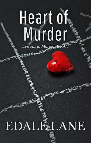Heart of Murder: Lessons in Murder, Book 4 by Edale Lane, Edale Lane