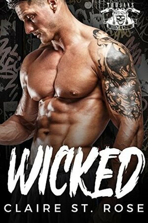 Wicked: Trojans MC by Claire St. Rose
