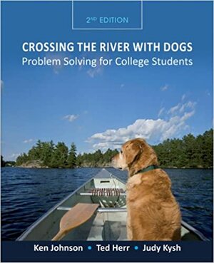 Crossing the River with Dogs: Problem Solving for College Students by Ken Johnsonn, Ted Herr, Judy Kysh