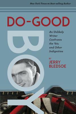 Do-Good Boy: An Unlikely Writer Confronts the '60s and Other Indignities by Jerry Bledsoe