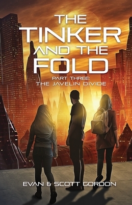 The Tinker and The Fold: Part 3: The Javelin Divide by Evan Gordon, Scott Gordon