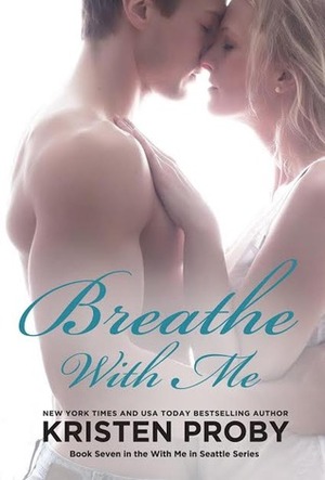 Breathe with Me by Kristen Proby