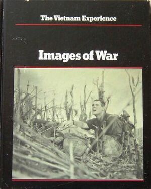 The Vietnam Experience: Images Of War by Robert Manning, Robert Stone, Julene Fischer