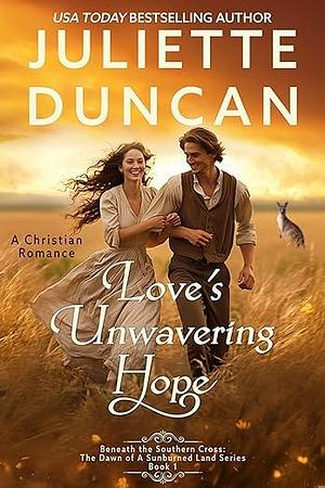 Love's Unwavering Hope: A Christian Romance by Juliette Duncan, Juliette Duncan