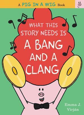 What This Story Needs Is a Bang and a Clang by Emma J. Virjan