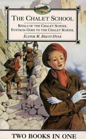 The Chalet School 2-in-1: Rivals of the Chalet School & Eustacia Goes to the Chalet School by Elinor M. Brent-Dyer