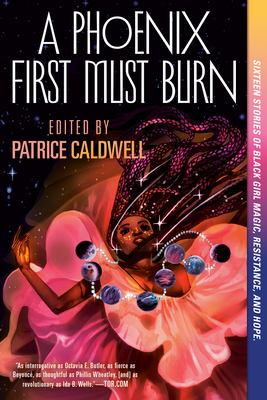 A Phoenix First Must Burn: Sixteen Stories of Black Girl Magic, Resistance, and Hope by 