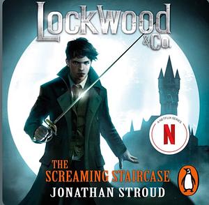 Lockwood & Co: The Screaming Staircase by Jonathan Stroud