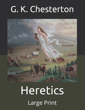 Heretics: Large Print by G.K. Chesterton