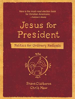 Jesus for President by Shane Claiborne, Chris Haw