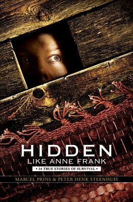 Hidden Like Anne Frank: 14 True Stories of Survival: 14 True Stories of Survival by Marcel Prins, Peter Henk Steenhuis