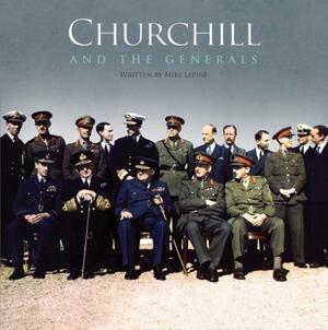 Churchill and the Generals by Mike Lepine