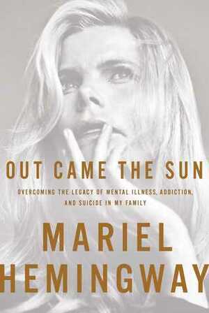 Out Came the Sun by Mariel Hemingway, Ben Greenman