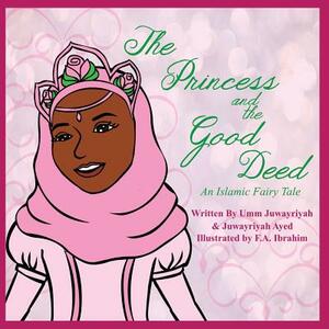 The Princess and the Good Deed by Umm Juwayriyah, Juwayriyah Ayed