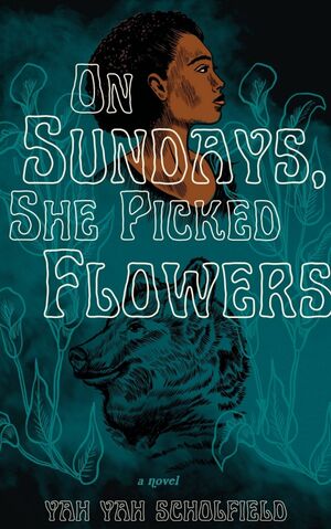 On Sundays, She Picked Flowers by Yah Yah Scholfield