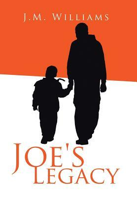 Joe's Legacy by J. M. Williams