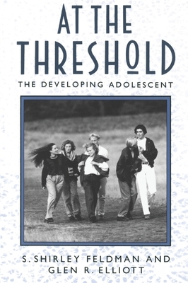 At the Threshold: The Developing Adolescent by S. Shirley Feldman, Glen R. Elliott