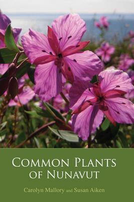 Common Plants of Nunavut by Susan Aiken, Carolyn Mallory