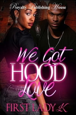 We Got Hood Love by First Lady K