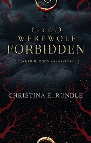 Werewolf Forbidden (Her Bloody Assassin Book 1) by Christina E. Rundle