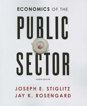 Economics of the Public Sector by Joseph E. Stiglitz, Jay K. Rosengard