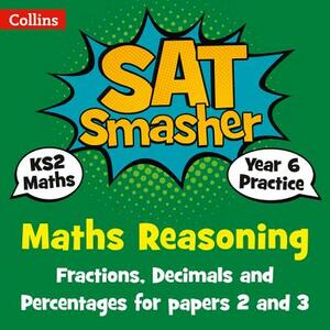 Collins Ks2 Sats Smashers - Year 6 Maths Reasoning - Fractions, Decimals and Percentages for Papers 2 and 3: 2018 Tests by Collins UK