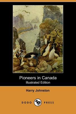 Pioneers in Canada (Illustrated Edition) (Dodo Press) by Harry Johnston