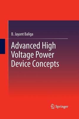 Advanced High Voltage Power Device Concepts by B. Jayant Baliga