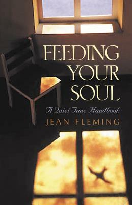 Feeding Your Soul: A Quiet Time Handbook by Jean Fleming