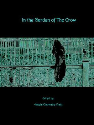 In the Garden of the Crow by Paul L. Bates, Angela Charmaine Craig, Rachel Ayers, Gerri Leen, Jennifer Lynn Krohn, B.J. Lee, Joshua Gage, Peter Chiykowski, Brian Rosenberger, Charles M. Saplak, Vonnie Winslow Crist, J.D. EveryHope