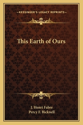 This Earth of Ours by Jean-Henri Fabre