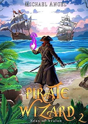 Pirate Wizard 2: An Isekai LitRPG Epic Fantasy by Michael Angele