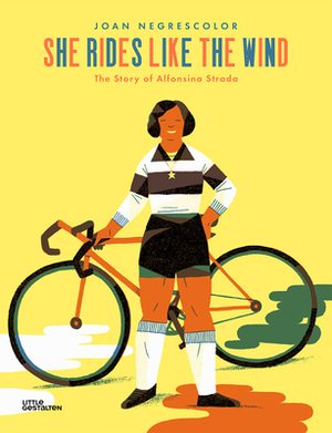 She Rides Like the Wind: The Story of Alfonsina Strada by Joan Negrescolor