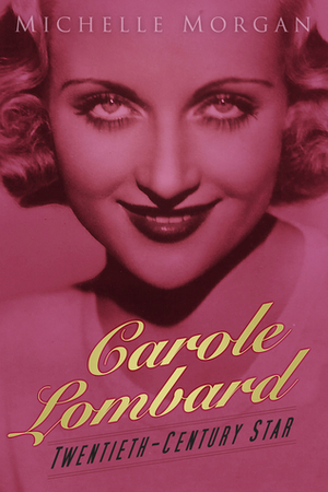 Carole Lombard: Twentieth-Century Star by Michelle Morgan