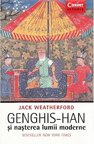 Genghis-han și nașterea lumii moderne by Jack Weatherford