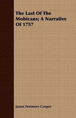 The Last of the Mohicans; A Narrative of 1757 by James Fenimore Cooper