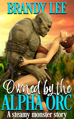 Owned by the Orc Alpha  by Brandy Lee