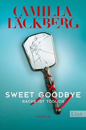 Sweet Goodbye: Rache ist tödlich by Camilla Läckberg, Katrin Frey