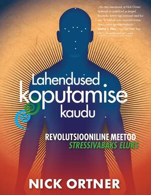 Lahendused koputamise kaudu : Revolutsiooniline meetod stressivabaks eluks by Nick Ortner