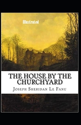 The House by the Churchyard Illustrated by J. Sheridan Le Fanu