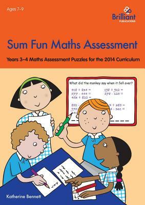 Sum Fun Maths Assessment: Years 3-4 Maths Assessment Puzzles for the 2014 Curriculum by Katherine Bennett