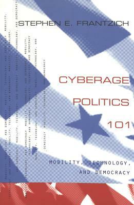 Cyberage Politics 101: Mobility, Technology, and Democracy by Stephen E. Frantzich