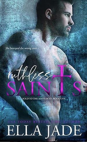 Ruthless Saints by Ella Jade