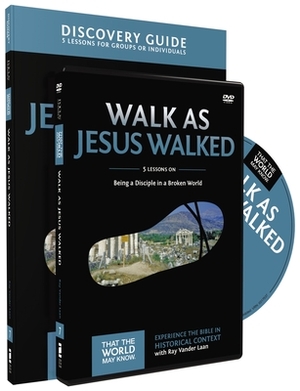 Walk as Jesus Walked Discovery Guide with DVD: Being a Disciple in a Broken World by Ray Vander Laan