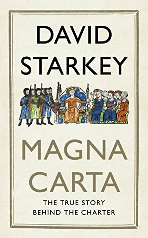 Magna Carta: The True Story Behind the Charter by David Starkey